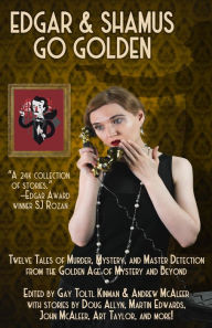 Title: Edgar & Shamus Go Golden: Twelve Tales of Murder, Mystery, and Master Detection from the Golden Age of Mystery and Beyond, Author: Gay Toltl Kinman