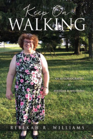 Title: Keep On Walking: An Autobiography by Rebekah R. Williams, Author: Rebekah R. Williams