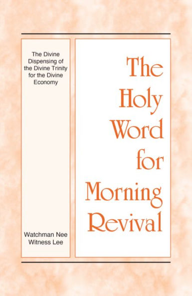 The Holy Word for Morning Revival - The Divine Dispensing of the Divine Trinity for the Divine Economy