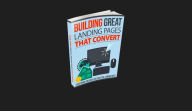 Title: BUILDING GREAT LANDING PAGES THAT CONVERT, Author: Black Eagle Digital Media Company