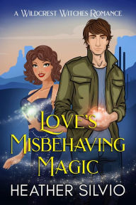 Title: Love's Misbehaving Magic, Author: Heather Silvio