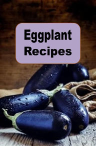 Title: Eggplant Recipes, Author: Katy Lyons