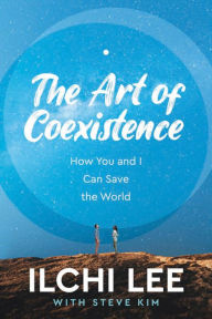 Title: The Art of Coexistence: How You and I Can Save the World, Author: Ilchi Lee