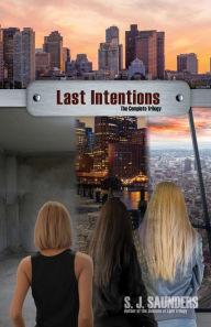 Title: Last Intentions: The Complete Trilogy, Author: S. J. Saunders