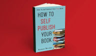 Title: How To Self Publish Your Book: How To Self Publish Your First Book, Author: Stewart Mcclain