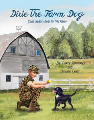 Title: Dixie the Farm Dog: Dixie comes home to the farm, Author: Darcy Perehinys