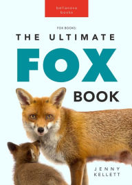 Foxes: The Ultimate Fox Book: 100+ Amazing Fox Facts, Photos, Quiz + More
