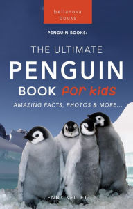 Title: Penguins: The Ultimate Penguin Book for Kids: 100+ Amazing Penguin Facts, Photos, Quiz + More, Author: Jenny Kellett