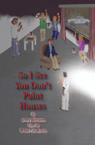 Title: So I See You Don't Paint Houses, Author: Jeramy Berthiaume