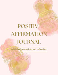 Title: Positive Affirmations: 30 Day Journal, Author: Kesha P.