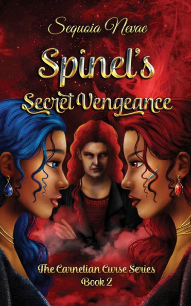 Spinel's Secret Vengeance: The Carnelian Curse Series: Book 2