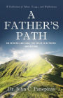 A Father's Path: On Fathers and Sons, the Space in Between, and Beyond (A Collection of Essays, Ideas, and Reflections)