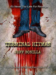 Title: Terminal Hitman: It's Never Too Late For Revenge, Author: Jeff Bonilla