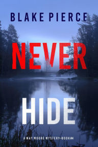 Title: Never Hide (A May Moore Suspense ThrillerBook 4), Author: Blake Pierce
