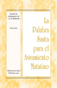 Title: La Palabra Santa para el Avivamiento Matutino - Estudio de cristalización de 1 y 2 Samuel, Tomo 1, Author: Witness Lee