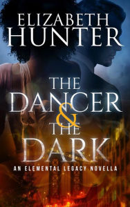 Title: The Dancer and the Dark: A Paranormal Romance Novella, Author: Elizabeth Hunter