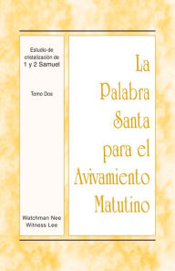 Title: La Palabra Santa para el Avivamiento Matutino - Estudio de cristalización de 1 y 2 Samuel, Tomo 2, Author: Witness Lee