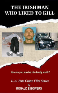 Title: THE IRISHMAN WHO LIKED TO KILL: How do you survive his deadly wrath?, Author: Ronald E. Bowers