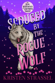 Title: Seduced by the Rogue Wolf, Author: Kristen Strassel