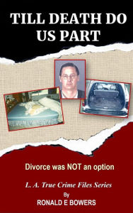 Title: TILL DEATH DO US PART: Divorce was NOT an option, Author: Ronald E. Bowers