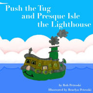 Title: Push the Tug and Presque Isle the Lighthouse, Author: Robert Petroski