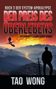 Title: Der Preis des Überlebens: Ein Apokalyptischer LitRPG-Roman, Author: Tao Wong