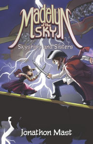 Title: Skyships and Sisters, Author: Jonathon Mast