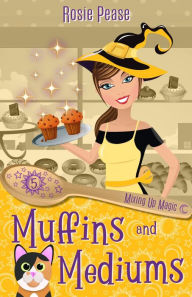 Title: Muffins and Mediums: Paranormal Cozy Mystery with Witches, Author: Rosie Pease