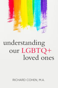 Title: Understanding Our LGBTQ+ Loved Ones, Author: Richard Cohen