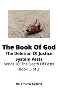 Title: The Book Of God: The Deletion of Justice System Pests, Author: Brittney Keating