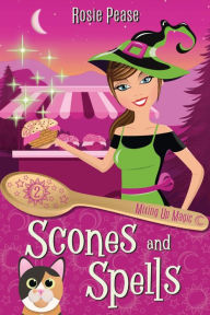 Title: Scones and Spells: A Paranormal Witch Cozy Mystery, Author: Rosie Pease