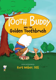 Title: Tooth Buddy and the Golden Toothbrush, Author: Kurt Weber