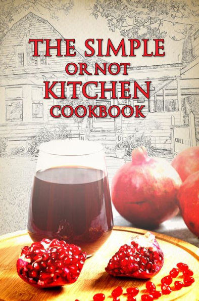 Simple or Not Kitchen: The Cookbook