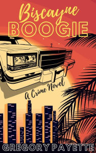 Title: Biscayne Boogie, Author: Gregory Payette