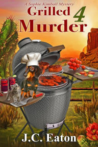 Title: Grilled 4 Murder, Author: J. C. Eaton
