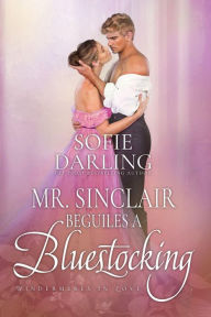 Title: Mr. Sinclair Beguiles a Bluestocking: Windermeres in Love Prequel, Author: Sofie Darling