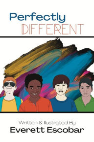 Title: Perfectly Different: A Series Dedicated to Instilling Special Needs Awareness in Young Children, Author: Everett Escobar