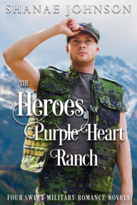 Title: Heroes of Purple Heart Ranch: Four Sweet Military Romance Novels, Author: Shanae Johnson