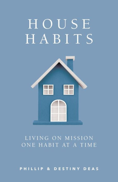 House Habits: Living on Mission One Habit at a Time