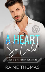 Title: A Heart So Cold: A Hockey Romance, Author: Raine Thomas
