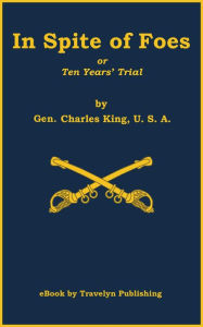 Title: In Spite of Foes: or, Ten Tears' Trial, Author: Charles King