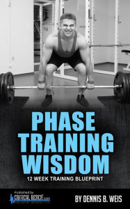 Title: PHASE TRAINING WISDOM (12 Week Training Blueprint), Author: Dennis Weis