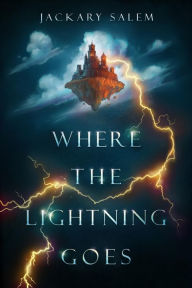 Title: Where the Lightning Goes, Author: Jackary Salem