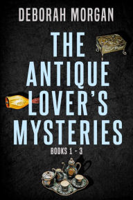 Title: The Antique Lover's Mysteries, Author: Deborah Morgan