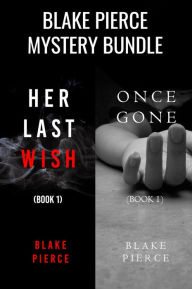 Title: Blake Pierce: FBI Mystery Bundle (Her Last Wish and Once Gone), Author: Blake Pierce