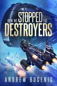 Title: How We Stopped the Destroyers, Author: Andrew Bugenis