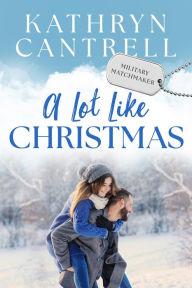 Title: A Lot Like Christmas, Author: Kathryn Cantrell