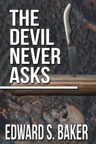 Title: The Devil Never Asks, Author: Edward S. Baker