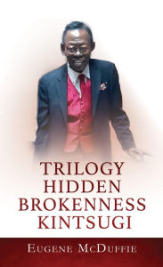 Title: Trilogy Hidden Brokenness Kintsugi, Author: Eugene McDuffie