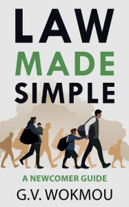 Title: Law Made Simple: A Newcomer Guide, Author: G.V. Wokmou
